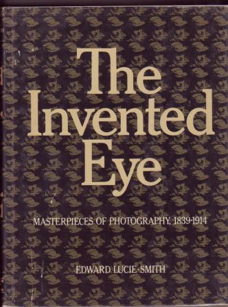 Image for The Invented Eye: Masterpieces of Photography, 1839-1914
