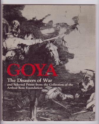 Image for Goya: The Disasters of War and Selected Prints from the Collection of the Arthur Ross Foundation