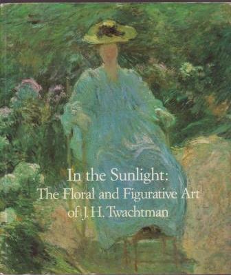 Image for In the Sunlight: The Floral and Figurative Art of J.H. Twachtman