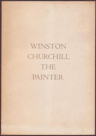 Image for Winston Churchill, The Painter -- Catalogue of an Exhibition of Paintings by the Rt. Hon. Sir Winston Churchill