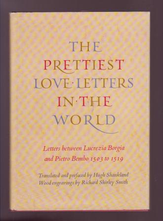 Image for The Prettiest Love Letters in the World: Letters between Lucrezia Borgia & Pietro Bembo, 1503 to 1519