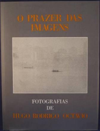 Image for O Prazer Das Imagens: Fotografias de Hugo Rodrigo Octavio
