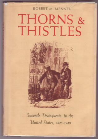Image for Thorns & Thistles: Juvenile Delinquents in the United States 1825-1940