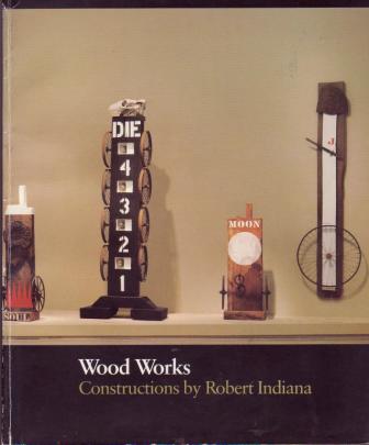 Image for Wood Works: Constructions by Robert Indiana
