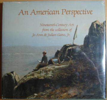 Image for An American Perspective: Nineteenth-Century Art from the collection of Jo Ann & Julian Ganz, Jr.