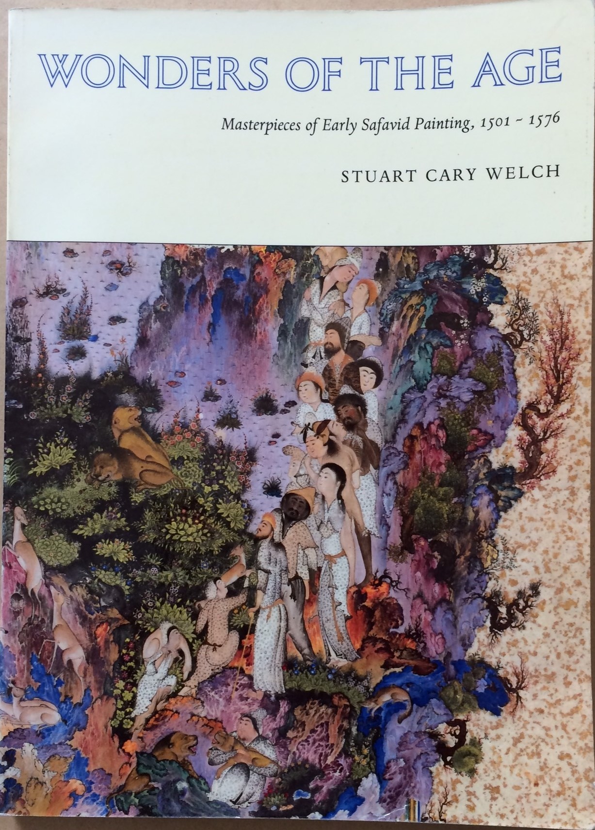 Wonders of the Age: Masterpieces of Early Safavid Painting 1501-1576 Image for Wonders of the Age: Masterpieces of Early Safavid Painting 1501-1576