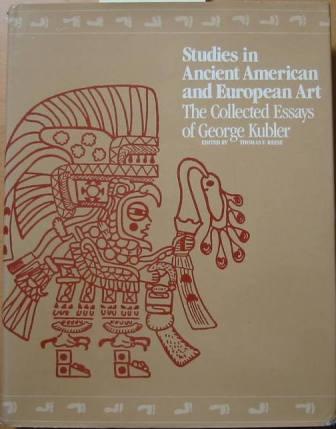 Image for Studies in Ancient American and European Art: The Collected Essays of George Kubler