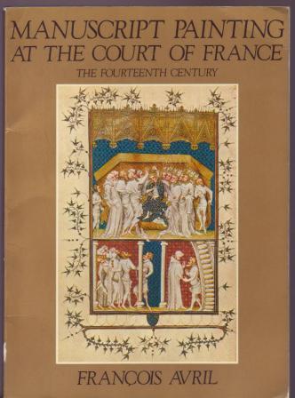 Image for Manuscript Painting at the Court of France - the Fourteenth Century (1310-1380)