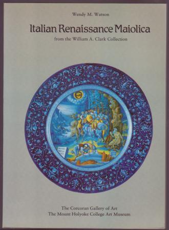 Image for Italian Renaissance Maiolica from the William A. Clark Collection
