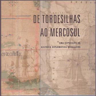 Image for De Tordesilhas ao Mercosul: Uma Exposição da História Diplomática Brasileira