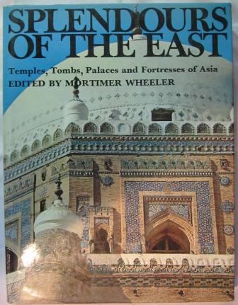 Image for Splendours of the East: Temples, Tombs, Palaces and Fortresses of Asia
