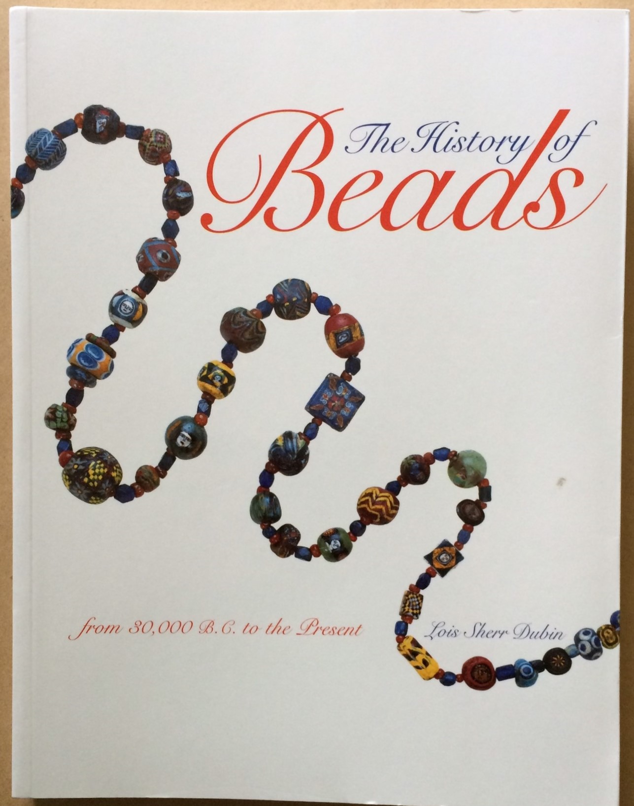 Image for The History of Beads: from 30,000 B.C. to the Present