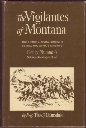 Image for The Vigilantes of Montana, or, Popular Justice in the Rocky Mountains - Being a Correct and Impartial Narrative of the Chase, Trial, Capture & Execution of Henry Plummer's Notorious Road Agent Band, together with ....