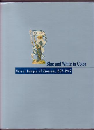 Image for Blue and White in Color: Visual Images of Zionism, 1897-1947