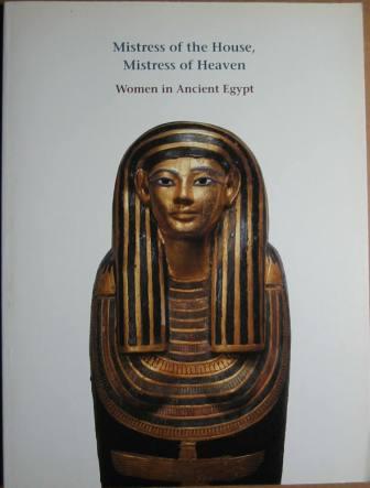 Image for Mistress of the House, Mistress of Heaven: Women in Ancient Egypt