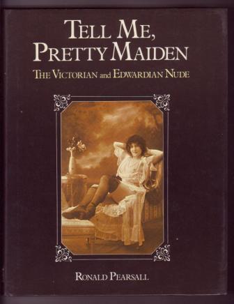 Image for Tell Me, Pretty Maiden: The Victorian and Edwrdian Nude