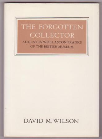 Image for The Forgotten Collector, Augustus Wollaston Franks of the British Museum