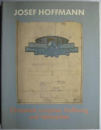 Image for Josef Hoffmann, 1870-1956: Ornament Zwischen Hoffnung und Verbrechen