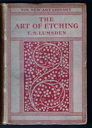 Image for The Art of Etching, A Complete & Fully Illustrated Description of Etching, Drypoint, Soft-Ground Etching, Aquatint & Their Allied Arts, Together with Technical Notes ....