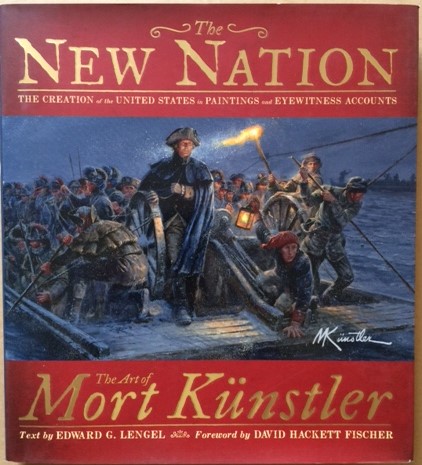 Image for The New Nation: The Creation of the United States in Paintings and Eyewitness Accounts . The Art of Mort Künstler