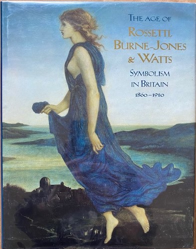 Image for The Age of Rossetti, Burne-Jones & Watts: Symbolism in Britain, 1860-1910